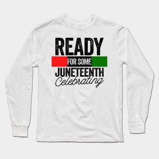 Ready For Some Juneteenth | Know Your History Since 1865 Long Sleeve T-Shirt